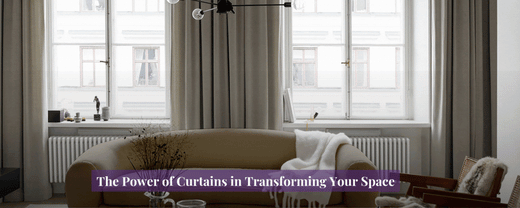 The Power of Curtains in Transforming Your Space